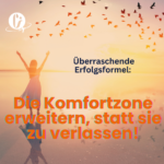 ### Surprising strategy for success: "Expand your comfort zone" instead of "leave your comfort zone"