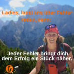 We learn NOTHING from success – nothing at all. But from mistakes? All. Every single mistake has the potential to take us really far!