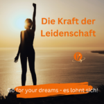 Leidenschaft – Der Schlüssel zu deiner ganz persönlichen Lebensqualität