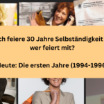 30 Jahre-Selbständigkeit: Die ersten Jahre 1994-1996 30 Jahre-Selbständigkeit: Die ersten Jahre 1994-1996